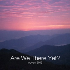 Are We There Yet? The Faith of Joseph,, Matthew 1:18-25, December 22, 2019, Jake Chitouras