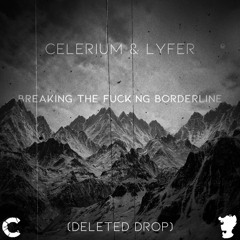Lyfer & Celerium - B.T.F.B (Deleted Drop)