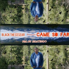 BLACK THE CESEAR- CAME SO FAR (FT. ORLANDO SUMLIN) PRO. BY DARIUS JEGATENDO