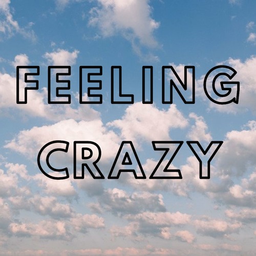 Feeling Crazy