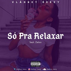 Vládney Reezy - Só Pra Relaxar (ft. Zelsio)