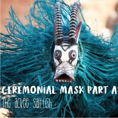 CEREMONIAL MASK PART A