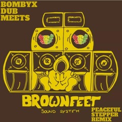 Bombyx Dub - Peaceful Stepper (Brownfeet Remix)