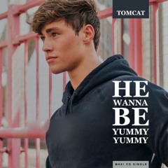 HE WANNA BE YUMMY YUMMY