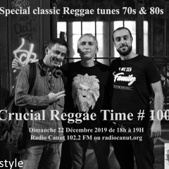 Crucial Reggae Time #100 22122019 roots 70S & 80s