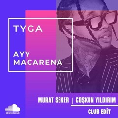 Tyga - Ayy Macarena (Murat Seker & Coskun Yildirim Club Edit) Cut