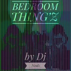 Bedroom Thing'Z - Neal'Z Music Deejay