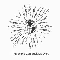 This World Can Suck My Dick (Official Audio)