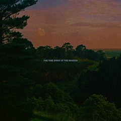 the time spent at the window (album) [ON SPOTIFY AND APPLE MUSIC]