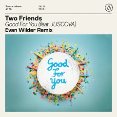Two Friends - Good For You (Evan Wilder Progressive Remix)