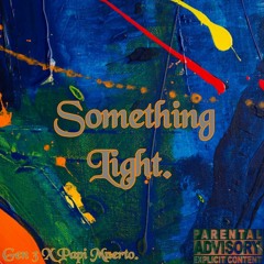 Something Light. ( Ft. Papi Muerto. )
