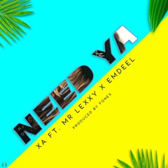 NEED YAH X.A FT Mr.lexxy X Emdeel
