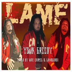 YSMK Greedy - Lame [Produced by Lanlord & MPC Cartel]