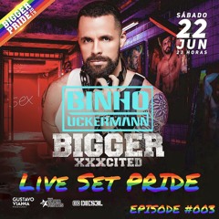 LIVE SET BIGGER XXXCITED Pride Episode #003 - São Paulo Brazil