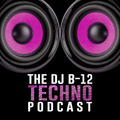DJ B-12 Techno Podcast #13