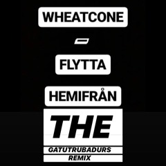 Wheatcone - Flytta Hemifrån (The Gatutrubadurs Remix)