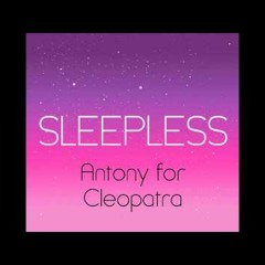Sleepless - Antony for Cleopatra