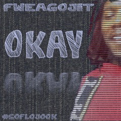 Okay - FweaGoJit | #SoFloJook