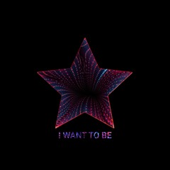 I Want To Be -first draft