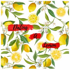Dating A Lemon (Ep. 1)