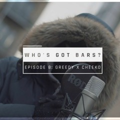 Greedy X Cheeko - Who's Got Bars [S1.E8] (Prod. By AV X Walkz)