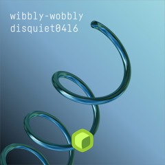 wibbly-wobbly (disquiet0416)