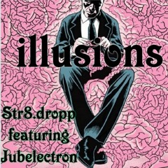 ILLUSIONS- Featuring Jubelectron