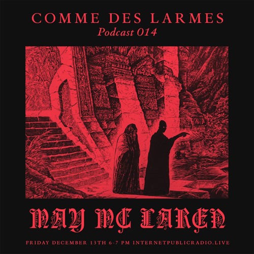 Comme des Larmes podcast w / May Mc Laren # 14