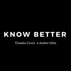 KNOW BETTER (Tinashe Cover)