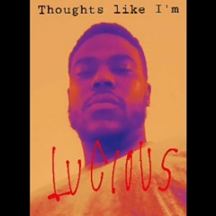 Thoughts Like Im Lucious