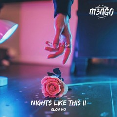 Nights Like This pt 2 - SLOW MO (M3NGO RnB Mix)