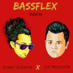 Sumit Shenoy & Jay Weather - Bassflex
