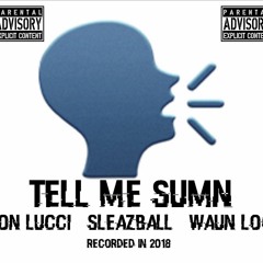 Tell Me Sumn Feat. SleazBall X Waun Loc