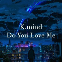 K.mind - Do You Love Me