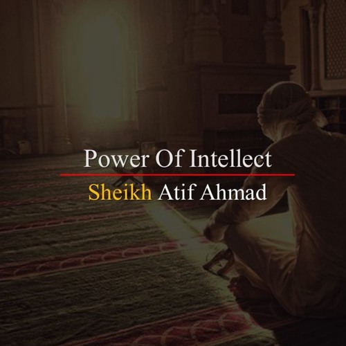 Power Of Intellect By Shaykh Atif Ahmed Motivational Urdu Reminders