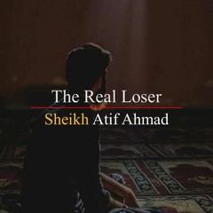 The Real Loser By Shaykh Atif Ahmed Motivational Urdu Reminders