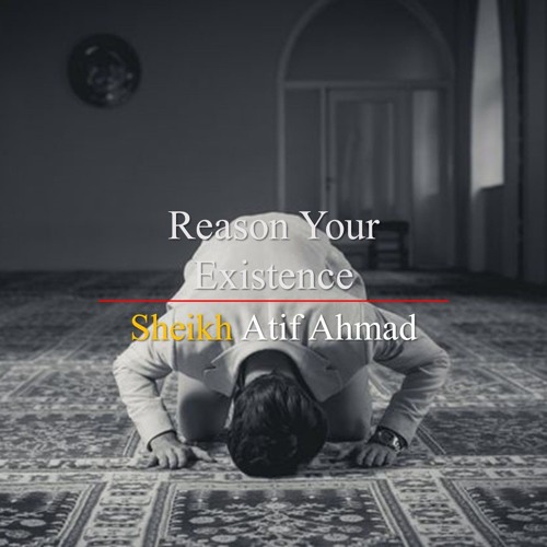 Reason Your Existence By Shaykh Atif Ahmed Motivational Urdu Reminders