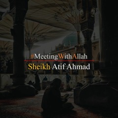 Meeting With Allah By Shaykh Atif Ahmed Motivational Urdu Reminders