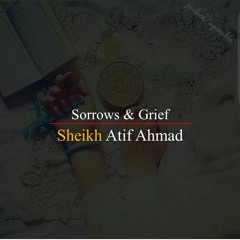 Sorrows & Grief Motivational Reminder By Shykh Atif Ahmed Al Midrar Institute