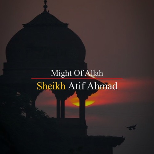 Might Of Allah By Shaykh Atif Ahmed Motivational Urdu Reminders
