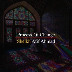 Process Of Change By Shaykh Atif Ahmed Motivational Urdu Reminders