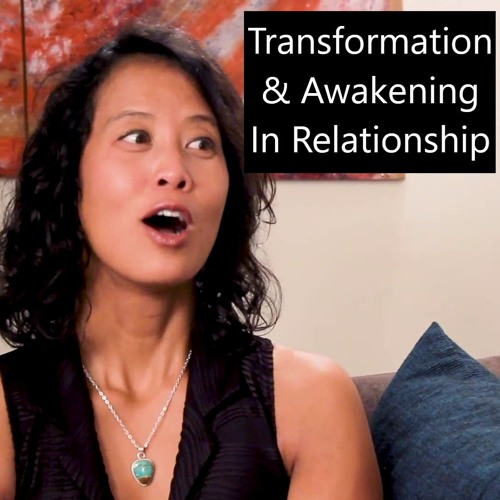 Episode 49 Transformation And Awakening In Relationship