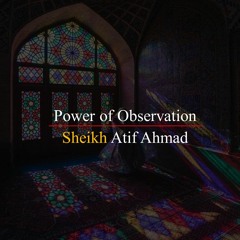 Power Of Observation By Shaykh Atif Ahmed Motivational Urdu Reminders