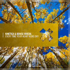 Kinetica & Denise Rivera - Every Time Your Heart Runs Dry