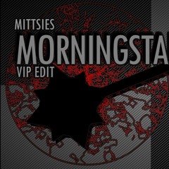 Mittsies - Morningstar (VIP Edit)