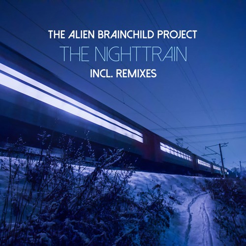 The Nighttrain (Radio Version) - The Alien Brainchild Project