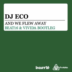 DJ Eco - And We Flew Away (Beat16 & Vivida Bootleg)*FREE*