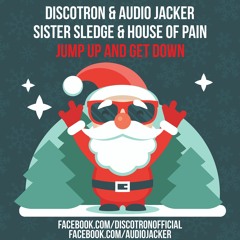 Discotron & Audio Jacker vs Sister Sledge & House Of Pain - Jump Up And Get Down (Free Download)