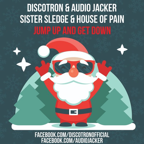 Discotron & Audio Jacker vs Sister Sledge & House Of Pain - Jump Up And Get Down (Free Download)