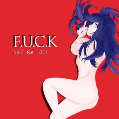 MP7 feat ZO3 - F.U.C.K (IXION Remix)